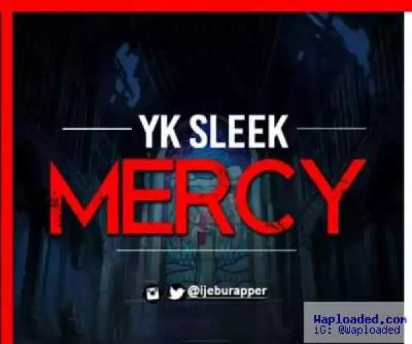 Yk Sleek - Mercy (Prod. Mr BEE)